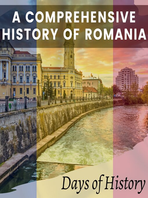 Title details for A Comprehensive History of Romania by Days of History - Available